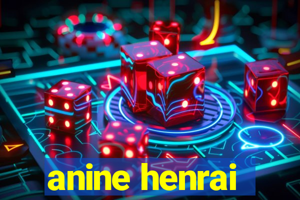 anine henrai