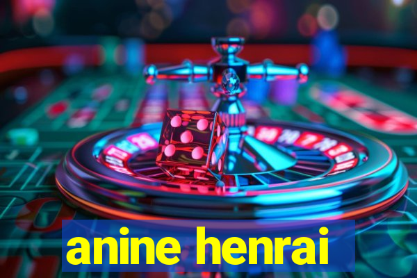 anine henrai