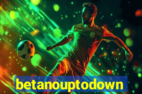 betanouptodown