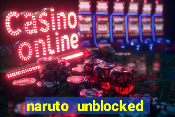 naruto unblocked games 76