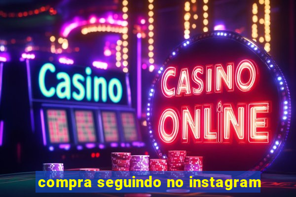 compra seguindo no instagram