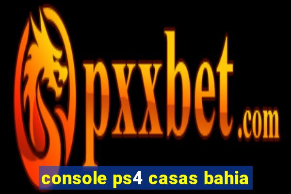 console ps4 casas bahia