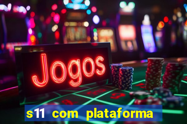 s11 com plataforma de jogos