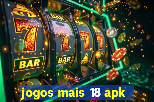 jogos mais 18 apk