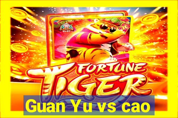 Guan Yu vs cao