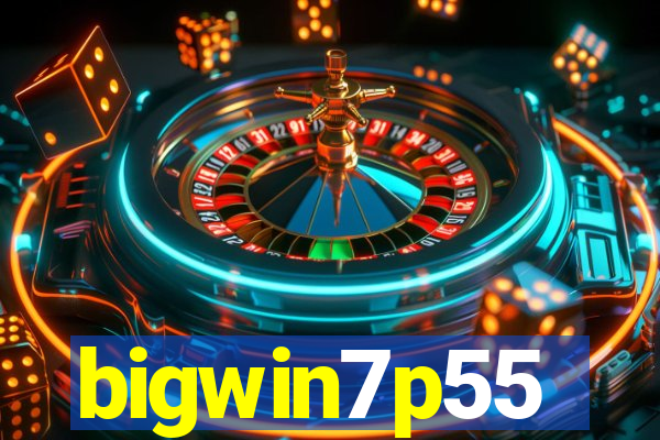 bigwin7p55