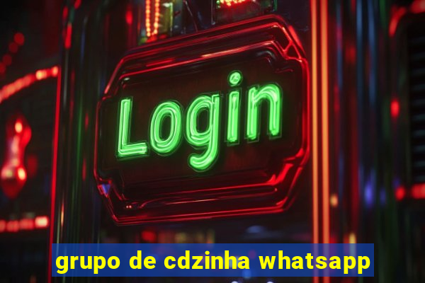 grupo de cdzinha whatsapp