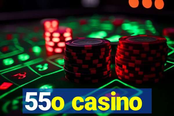 55o casino