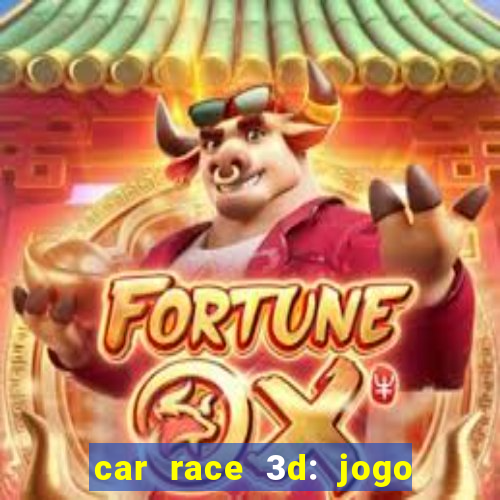 car race 3d: jogo de carros