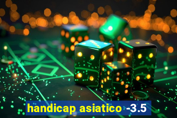 handicap asiatico -3.5