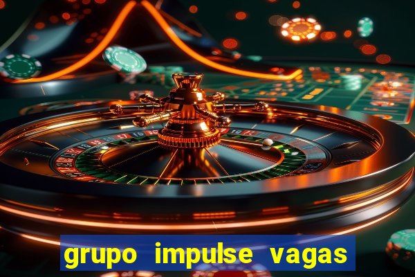 grupo impulse vagas home office