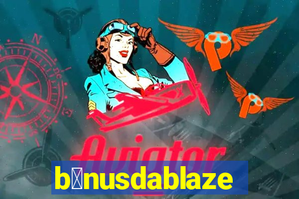 b么nusdablaze