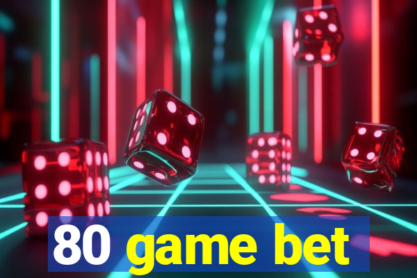 80 game bet