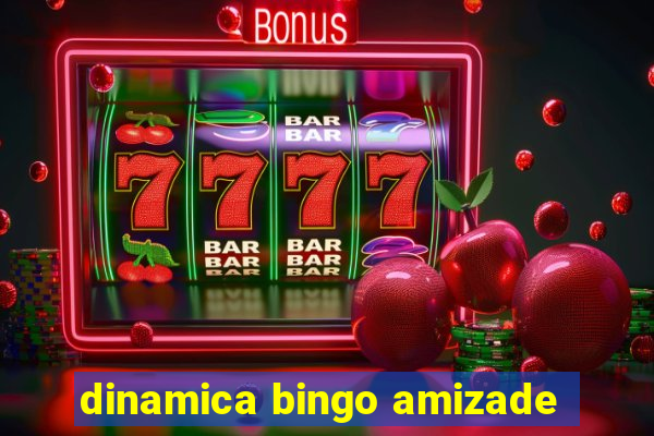 dinamica bingo amizade