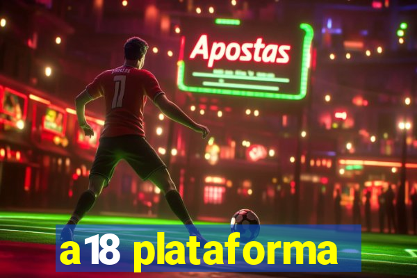 a18 plataforma