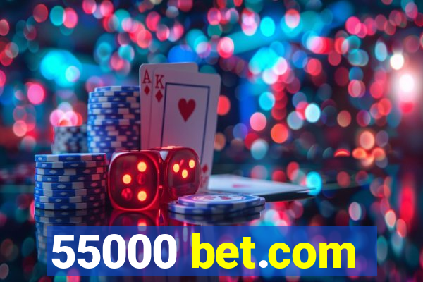 55000 bet.com