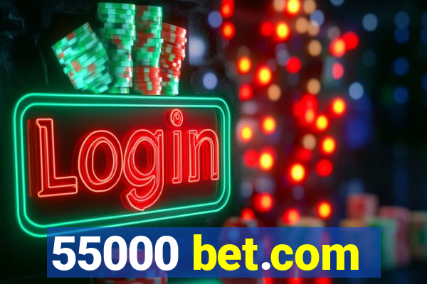 55000 bet.com