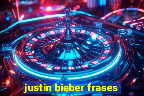 justin bieber frases