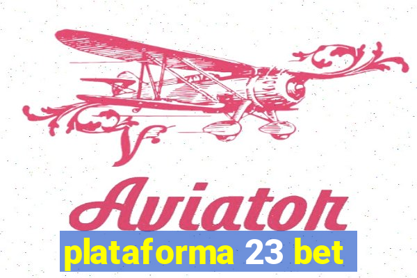 plataforma 23 bet