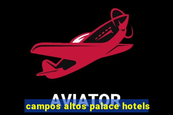 campos altos palace hotels