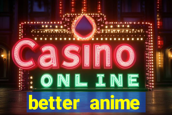 better anime download apk