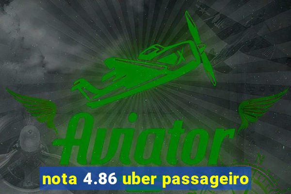 nota 4.86 uber passageiro