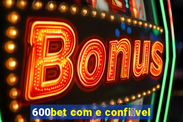 600bet com e confi谩vel