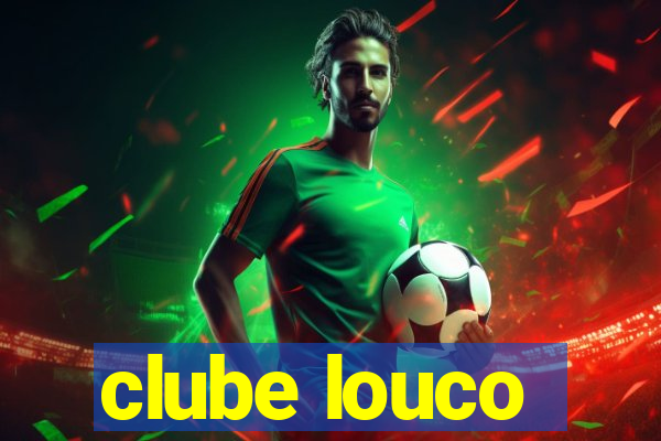 clube louco