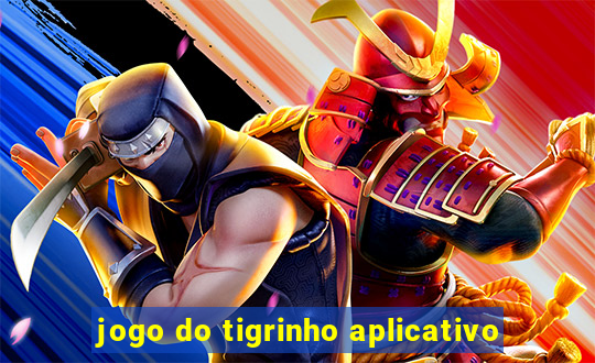 jogo do tigrinho aplicativo