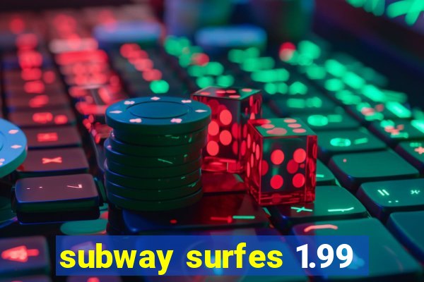 subway surfes 1.99