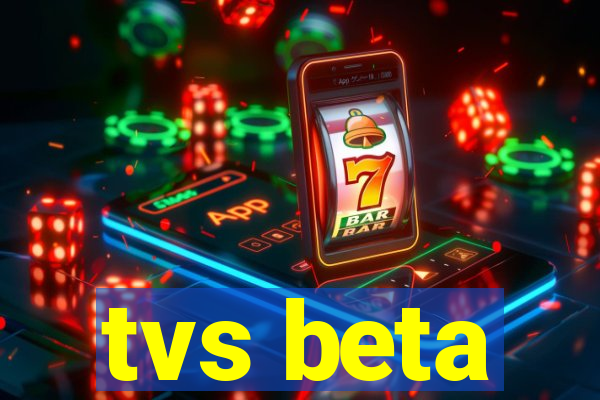 tvs beta