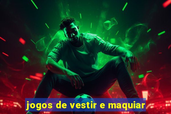 jogos de vestir e maquiar