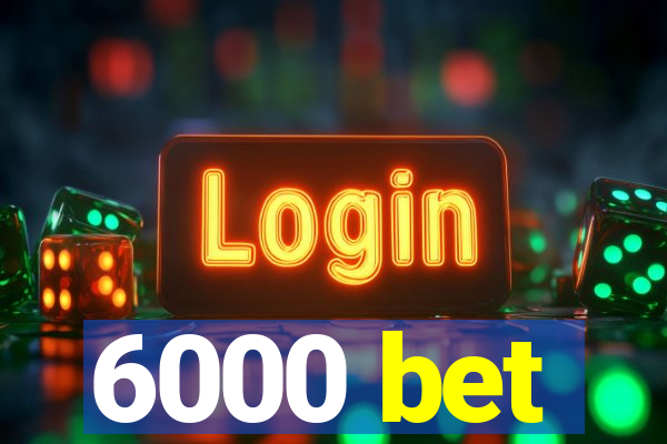 6000 bet