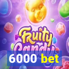 6000 bet