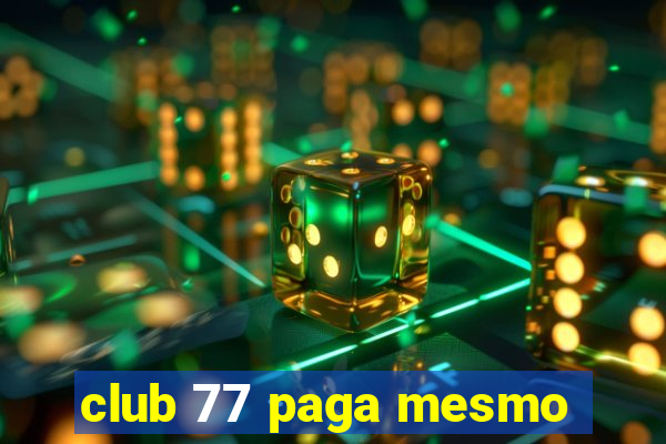 club 77 paga mesmo