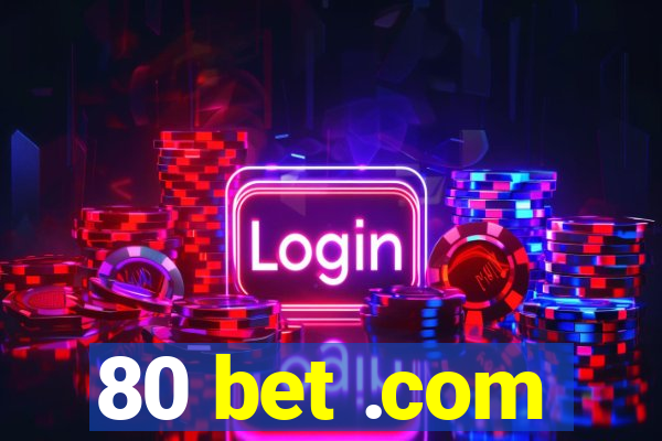 80 bet .com