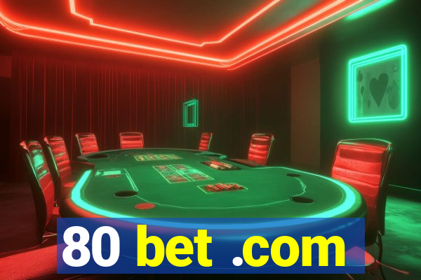 80 bet .com