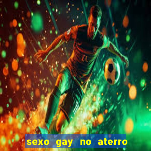 sexo gay no aterro do flamengo