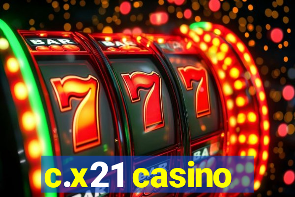 c.x21 casino