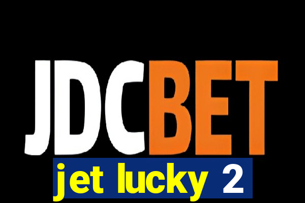 jet lucky 2