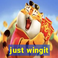 just wingit