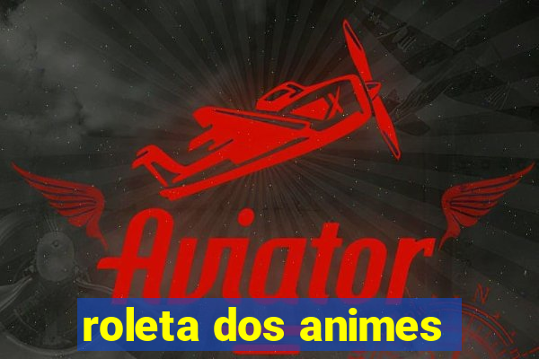 roleta dos animes