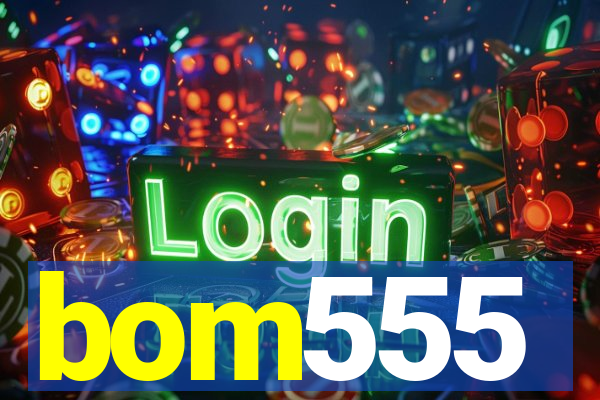 bom555