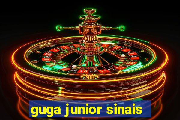 guga junior sinais