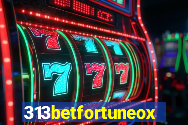 313betfortuneox