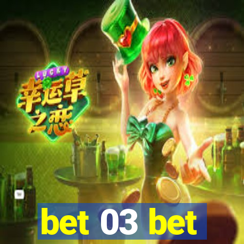 bet 03 bet