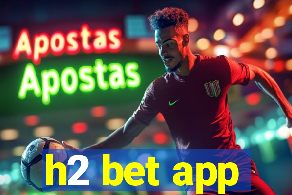 h2 bet app