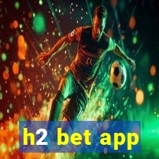 h2 bet app