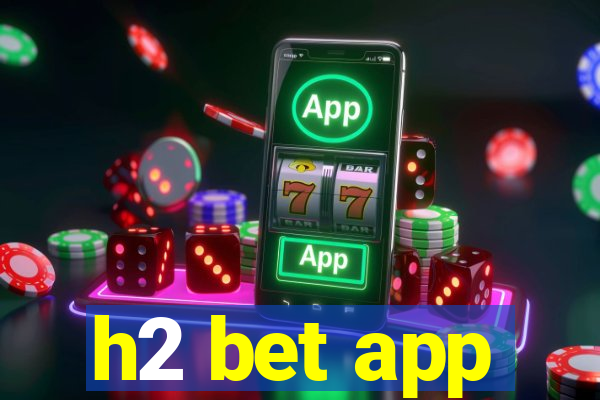 h2 bet app