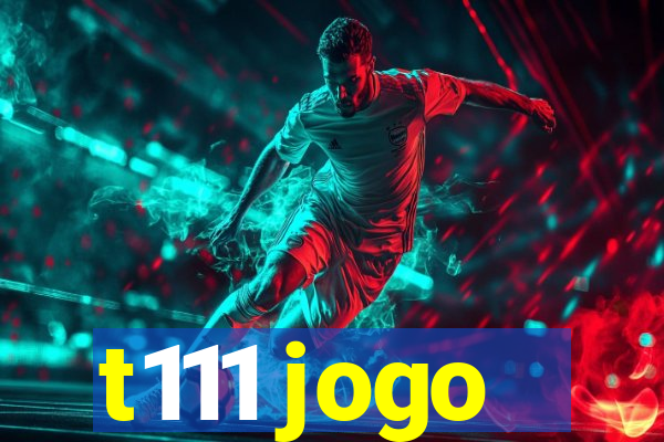 t111 jogo